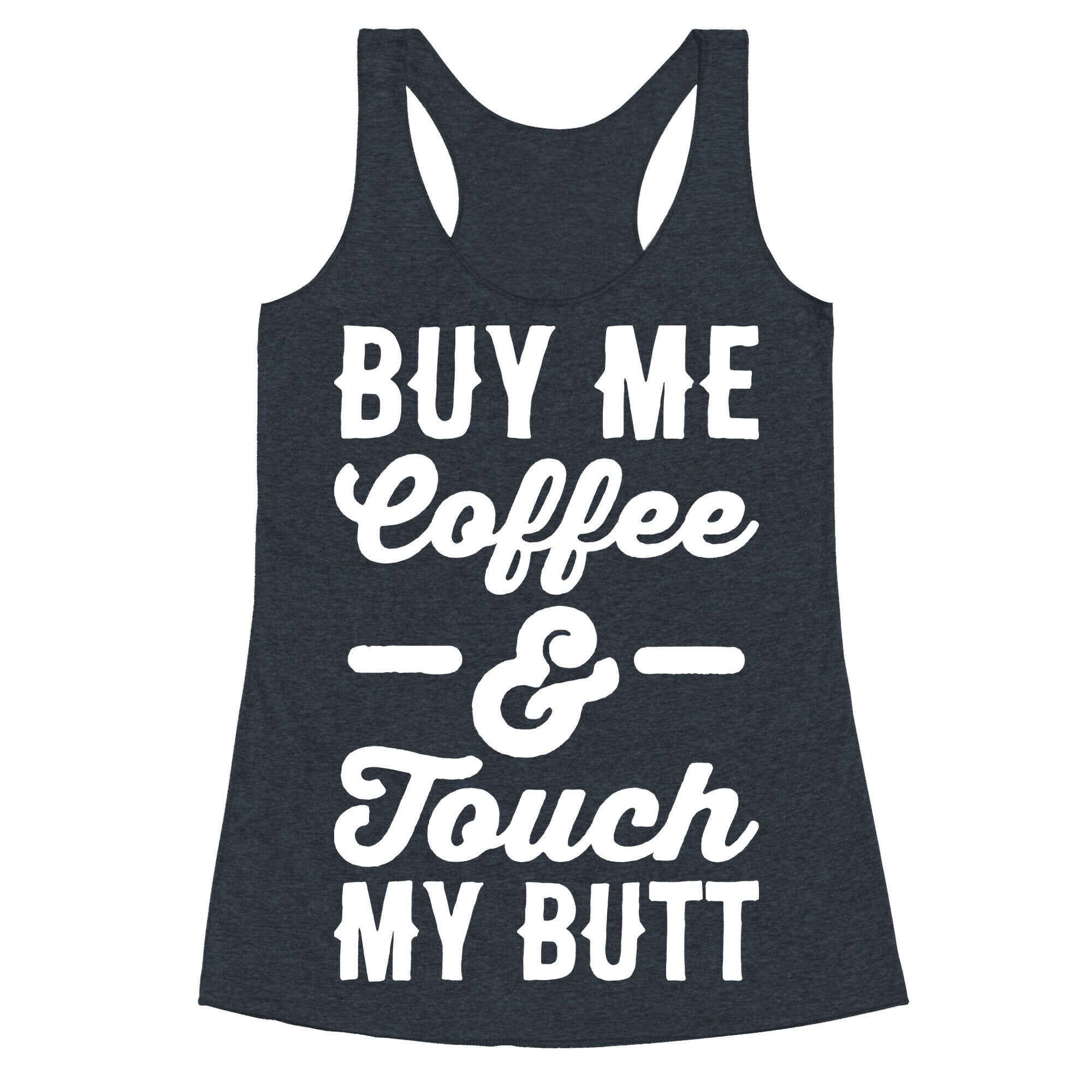 Buy Me Coffee And Touch My Butt Racerback Tank